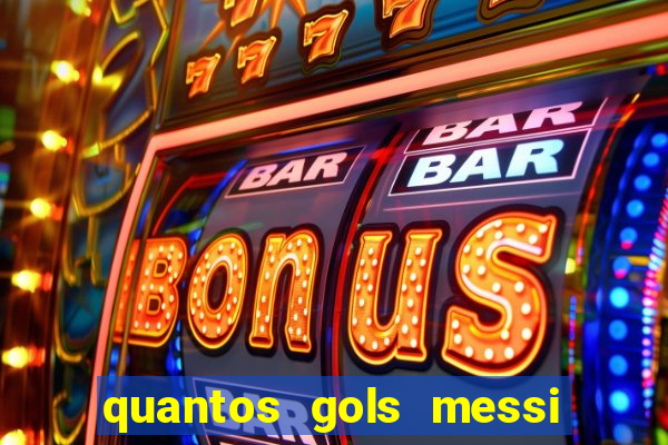 quantos gols messi tem na carreira